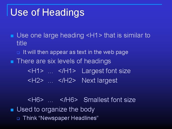 Use of Headings n Use one large heading <H 1> that is similar to Use of Headings n Use one large heading <H 1> that is similar to