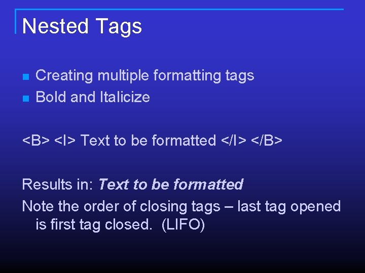 Nested Tags n n Creating multiple formatting tags Bold and Italicize <B> <I> Text Nested Tags n n Creating multiple formatting tags Bold and Italicize <B> <I> Text