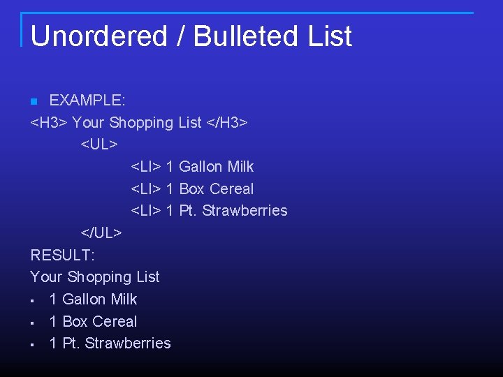 Unordered / Bulleted List EXAMPLE: <H 3> Your Shopping List </H 3> <UL> <LI> Unordered / Bulleted List EXAMPLE: <H 3> Your Shopping List </H 3> <UL> <LI>