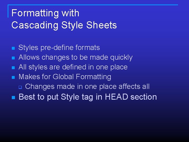 Formatting with Cascading Style Sheets n n n Styles pre-define formats Allows changes to Formatting with Cascading Style Sheets n n n Styles pre-define formats Allows changes to