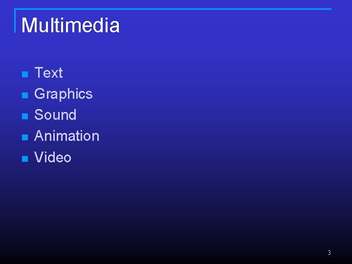 Multimedia n n n Text Graphics Sound Animation Video 3 Multimedia n n n Text Graphics Sound Animation Video 3