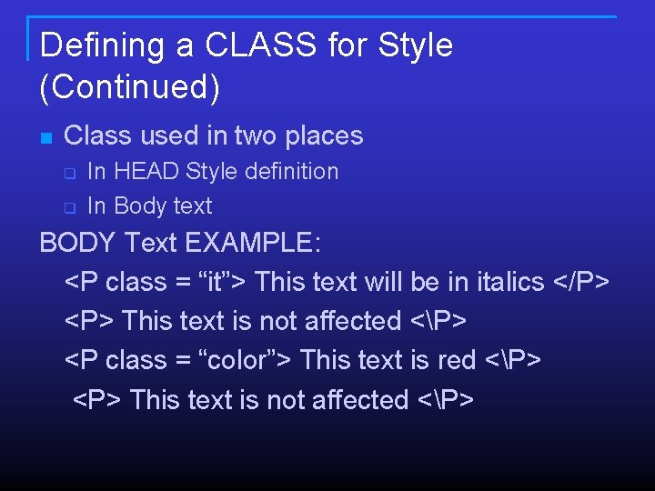 Defining a CLASS for Style (Continued) n Class used in two places q q Defining a CLASS for Style (Continued) n Class used in two places q q