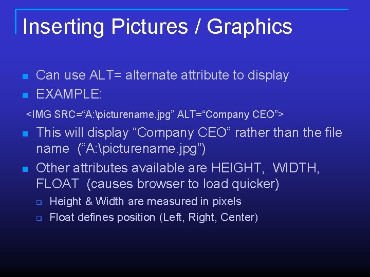 Inserting Pictures / Graphics n n Can use ALT= alternate attribute to display EXAMPLE: Inserting Pictures / Graphics n n Can use ALT= alternate attribute to display EXAMPLE: