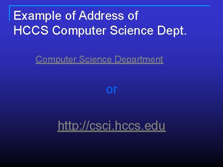 Example of Address of HCCS Computer Science Dept. Computer Science Department or http: //csci. Example of Address of HCCS Computer Science Dept. Computer Science Department or http: //csci.