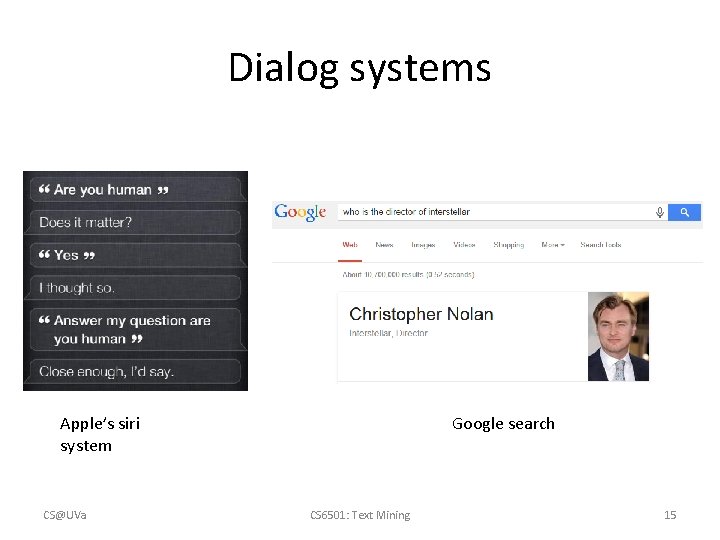 Dialog systems Apple’s siri system CS@UVa Google search CS 6501: Text Mining 15 