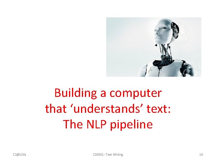 Building a computer that ‘understands’ text: The NLP pipeline CS@UVa CS 6501: Text Mining