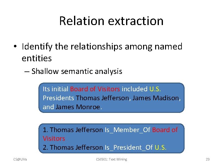 Relation extraction • Identify the relationships among named entities – Shallow semantic analysis Its