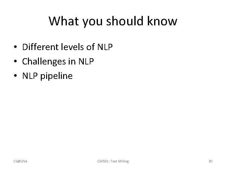 What you should know • Different levels of NLP • Challenges in NLP •