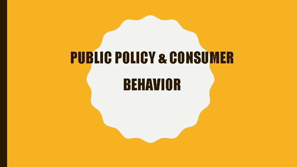 PUBLIC POLICY & CONSUMER BEHAVIOR 