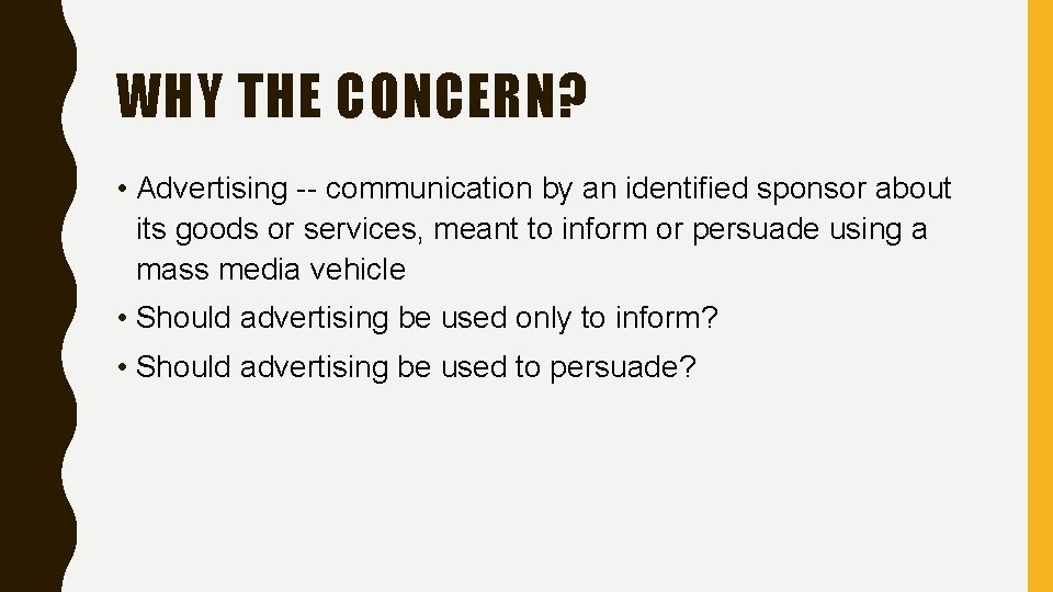 WHY THE CONCERN? • Advertising -- communication by an identified sponsor about its goods