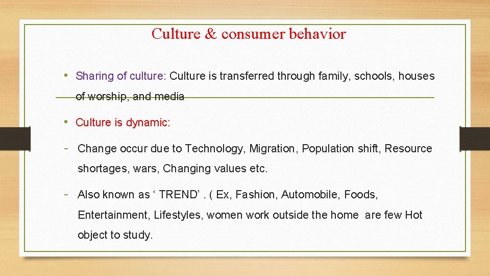 Culture & consumer behavior • Sharing of culture: Culture is transferred through family, schools,