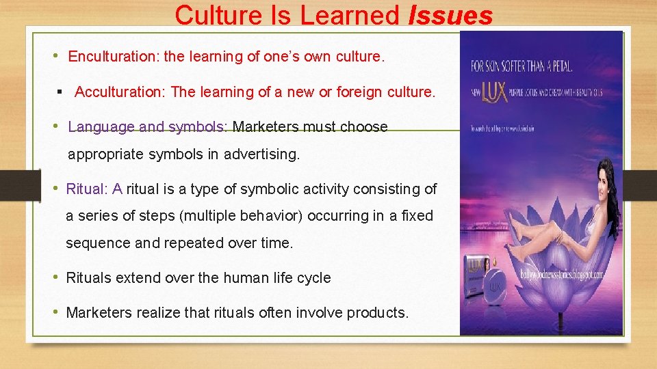 Culture Is Learned Issues • Enculturation: the learning of one’s own culture. Acculturation: The