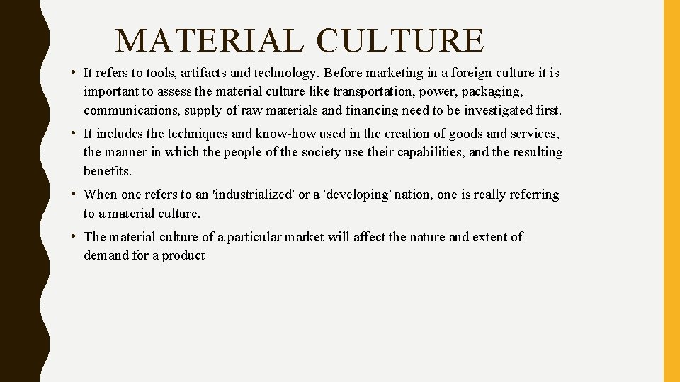 MATERIAL CULTURE • It refers to tools, artifacts and technology. Before marketing in a