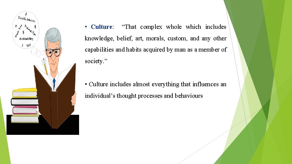  • Culture: “That complex whole which includes knowledge, belief, art, morals, custom, and