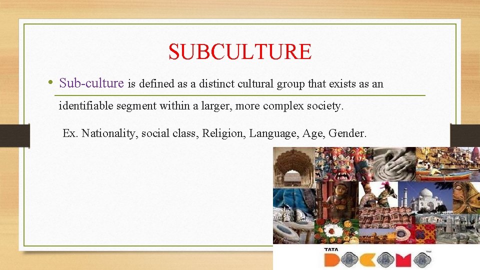 SUBCULTURE • Sub-culture is defined as a distinct cultural group that exists as an