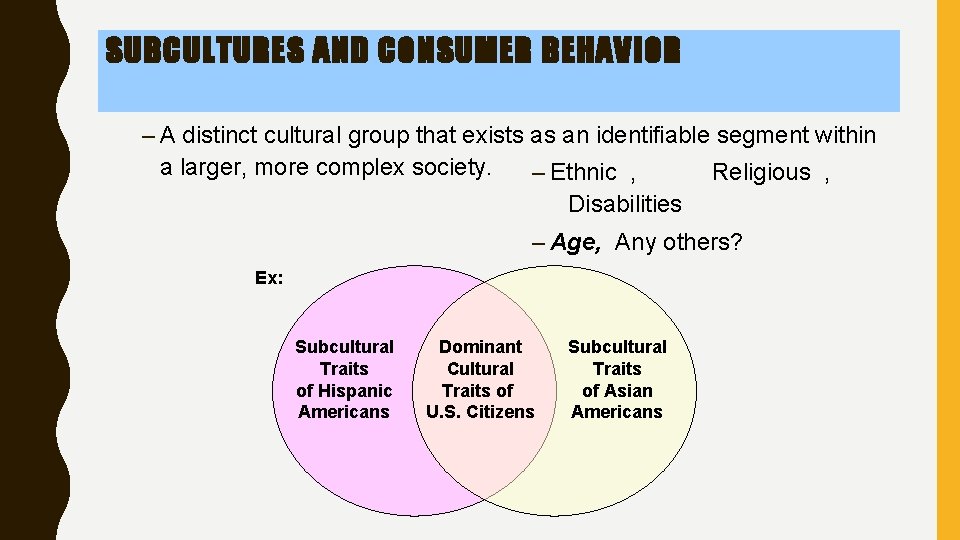 SUBCULTURES AND CONSUMER BEHAVIOR – A distinct cultural group that exists as an identifiable