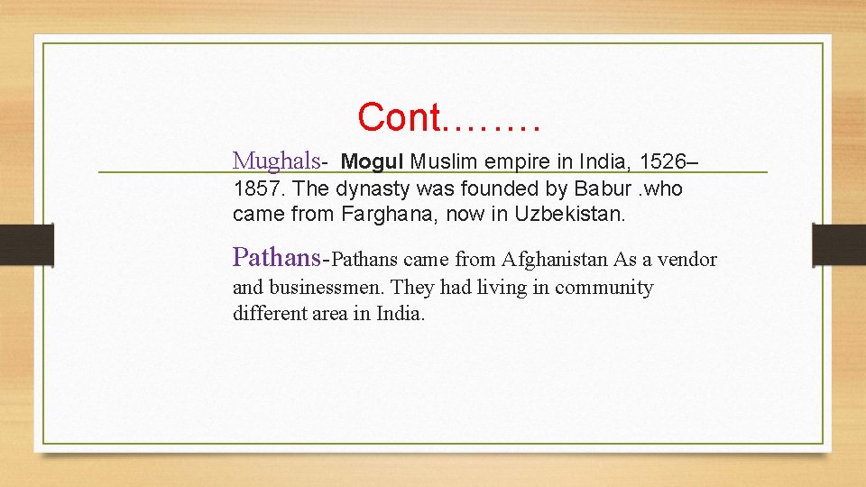 Cont. ……. Mughals- Mogul Muslim empire in India, 1526– 1857. The dynasty was founded