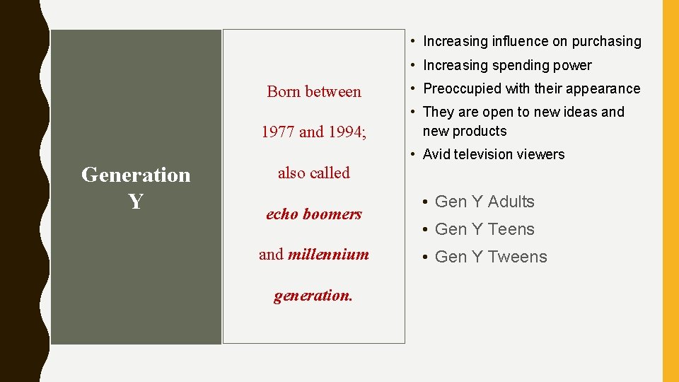  • Increasing influence on purchasing • Increasing spending power Born between 1977 and