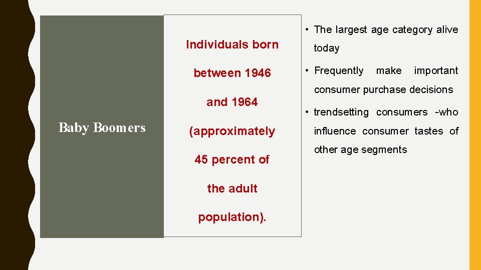  • The largest age category alive Individuals born between 1946 and 1964 Baby