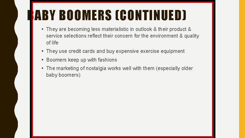 BABY BOOMERS (CONTINUED) • They are becoming less materialistic in outlook & their product