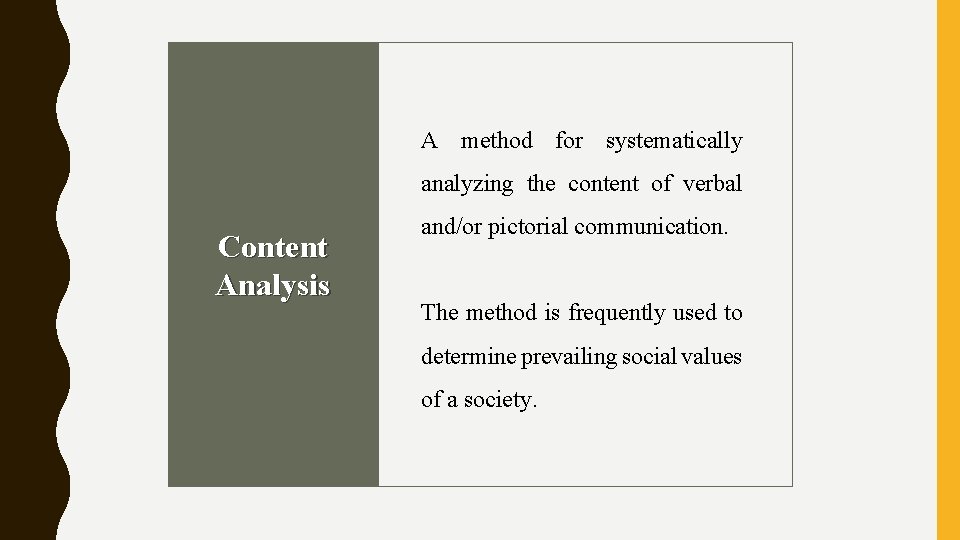 A method for systematically analyzing the content of verbal Content Analysis and/or pictorial communication.