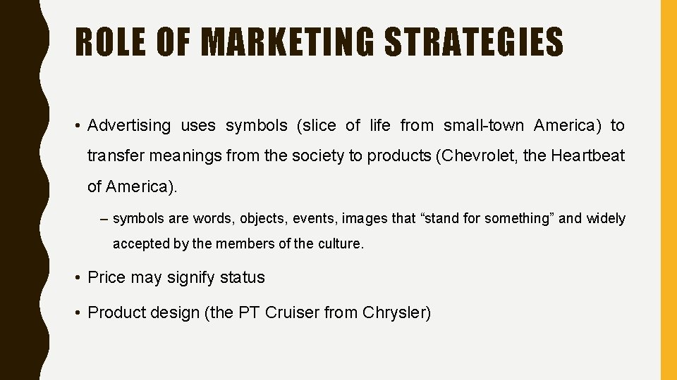 ROLE OF MARKETING STRATEGIES • Advertising uses symbols (slice of life from small-town America)