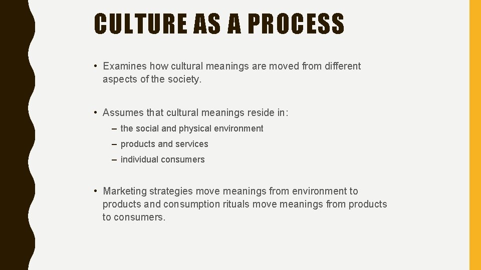 CULTURE AS A PROCESS • Examines how cultural meanings are moved from different aspects