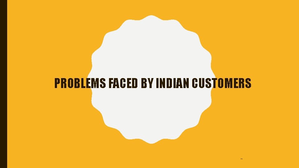 PROBLEMS FACED BY INDIAN CUSTOMERS 92 