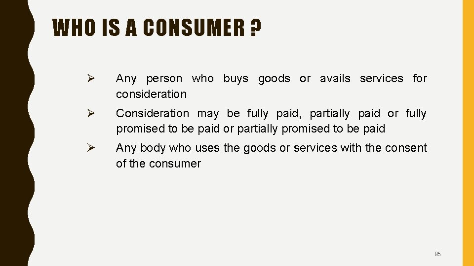 WHO IS A CONSUMER ? Ø Any person who buys goods or avails services