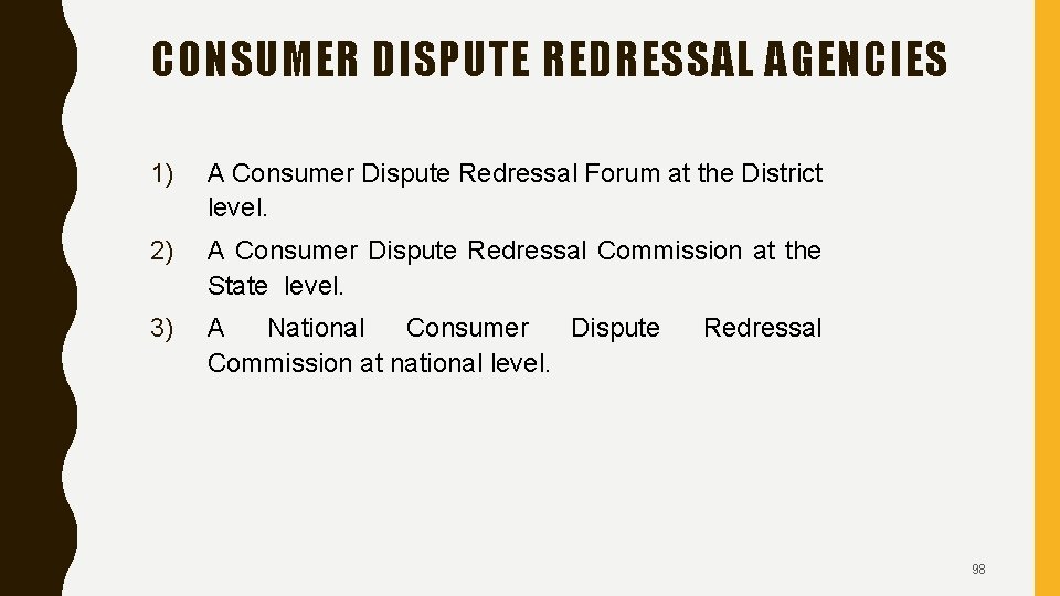 CONSUMER DISPUTE REDRESSAL AGENCIES 1) A Consumer Dispute Redressal Forum at the District level.