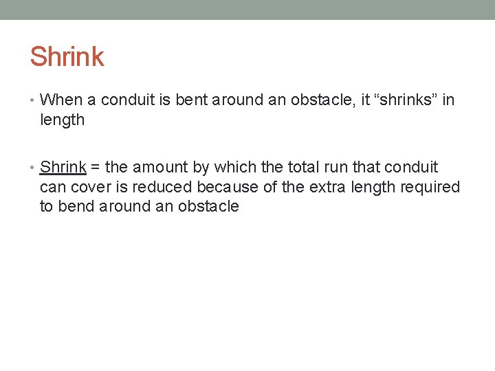 Shrink • When a conduit is bent around an obstacle, it “shrinks” in length