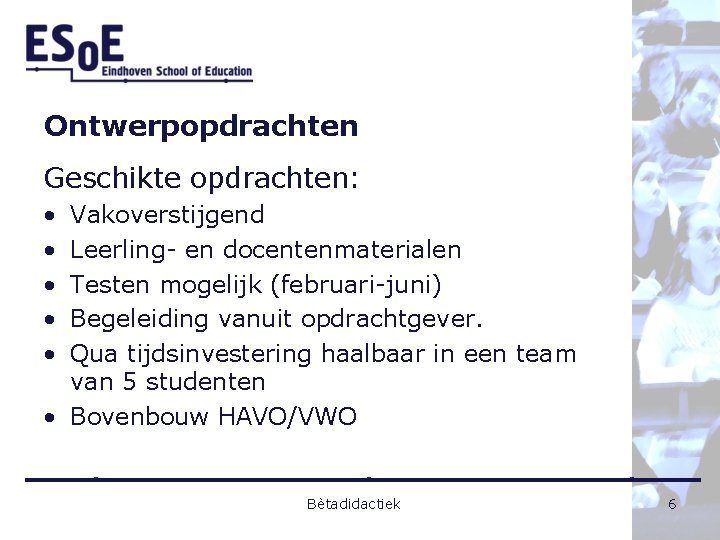 Ontwerpopdrachten Geschikte opdrachten: • • • Vakoverstijgend Leerling- en docentenmaterialen Testen mogelijk (februari-juni) Begeleiding