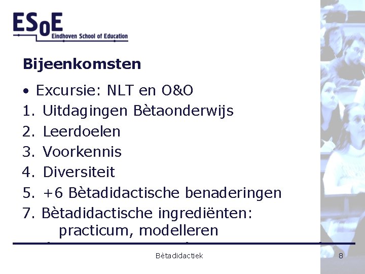 Bijeenkomsten • Excursie: NLT en O&O 1. Uitdagingen Bètaonderwijs 2. Leerdoelen 3. Voorkennis 4.