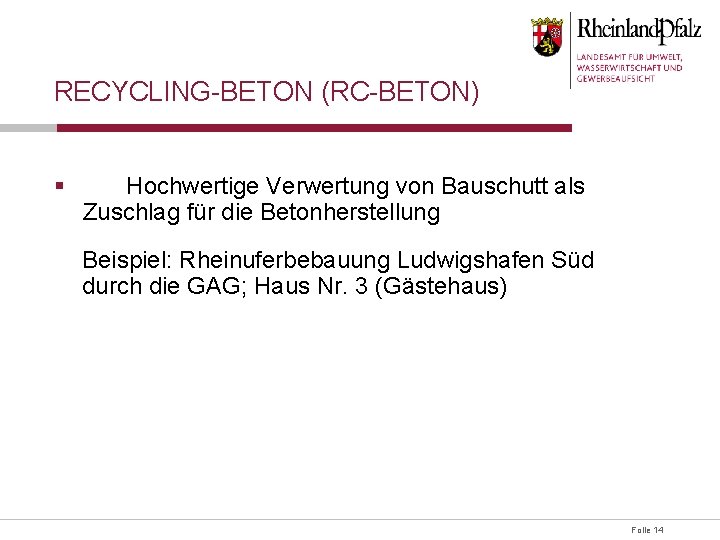 RECYCLING-BETON (RC-BETON) § Hochwertige Verwertung von Bauschutt als Zuschlag für die Betonherstellung Beispiel: Rheinuferbebauung