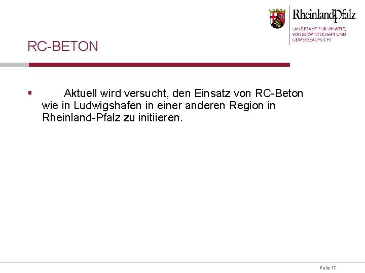 RC-BETON § Aktuell wird versucht, den Einsatz von RC-Beton wie in Ludwigshafen in einer