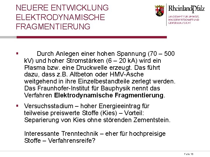 NEUERE ENTWICKLUNG ELEKTRODYNAMISCHE FRAGMENTIERUNG § Durch Anlegen einer hohen Spannung (70 – 500 k.