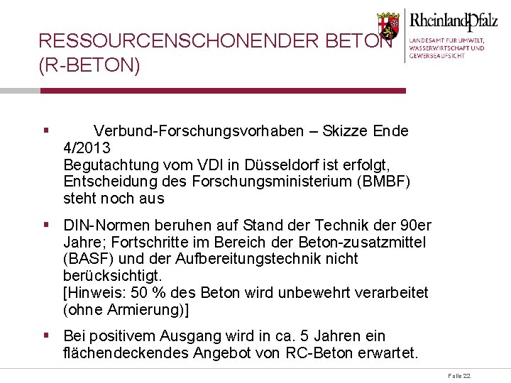 RESSOURCENSCHONENDER BETON (R-BETON) § Verbund-Forschungsvorhaben – Skizze Ende 4/2013 Begutachtung vom VDI in Düsseldorf