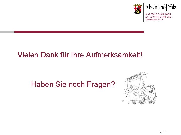 Vielen Dank für Ihre Aufmerksamkeit! Haben Sie noch Fragen? Folie 23 