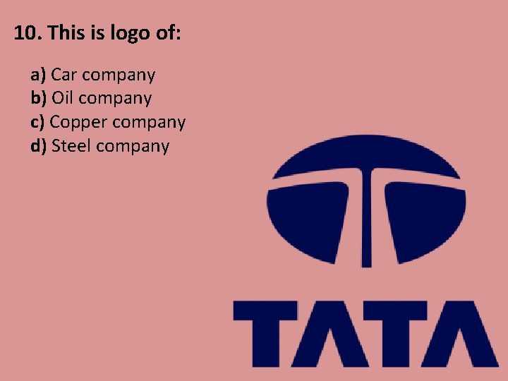 10. This is logo of: a) Car company b) Oil company c) Copper company