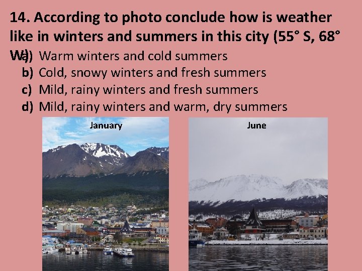 14. According to photo conclude how is weather like in winters and summers in