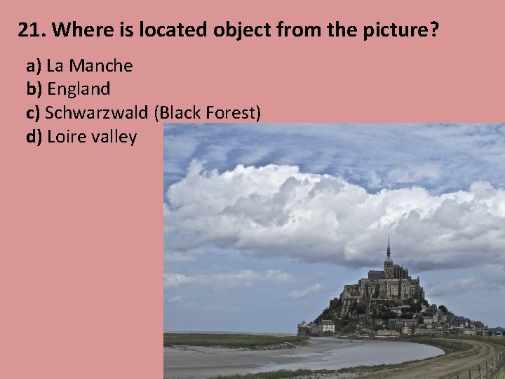21. Where is located object from the picture? a) La Manche b) England c)