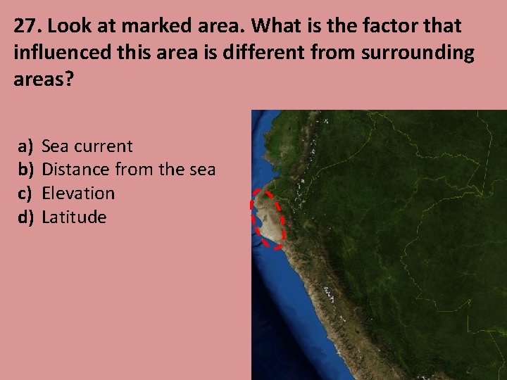 27. Look at marked area. What is the factor that influenced this area is