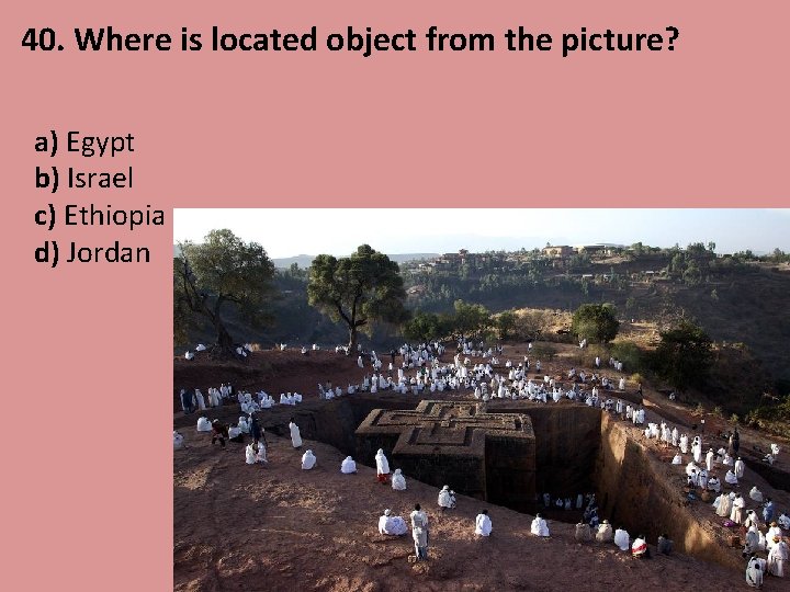 40. Where is located object from the picture? a) Egypt b) Israel c) Ethiopia