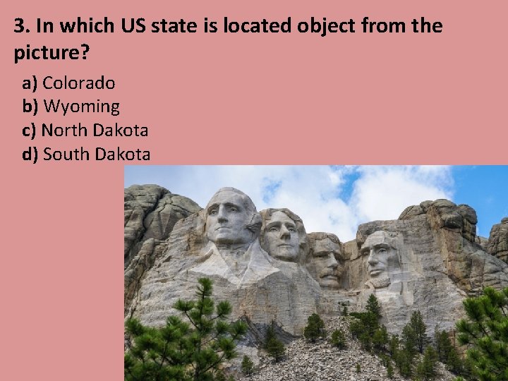 3. In which US state is located object from the picture? a) Colorado b)