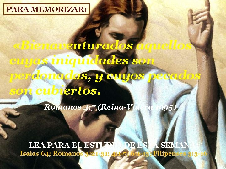 PARA MEMORIZAR: «Bienaventurados aquellos cuyas iniquidades son perdonadas, y cuyos pecados son cubiertos. Romanos