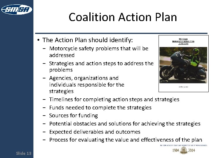 Coalition Action Plan • The Action Plan should identify: − Motorcycle safety problems that