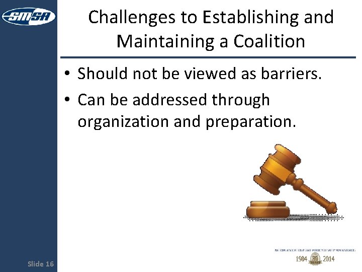 Challenges to Establishing and Maintaining a Coalition • Should not be viewed as barriers.