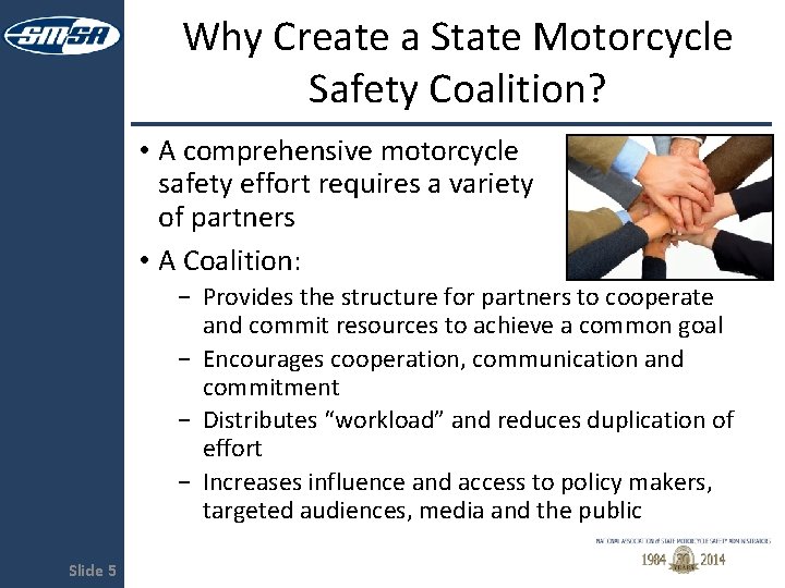 Why Create a State Motorcycle Safety Coalition? • A comprehensive motorcycle safety effort requires