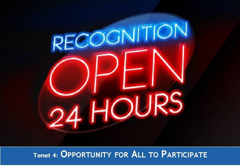 Tenet 4: OPPORTUNITY FOR ALL TO PARTICIPATE 