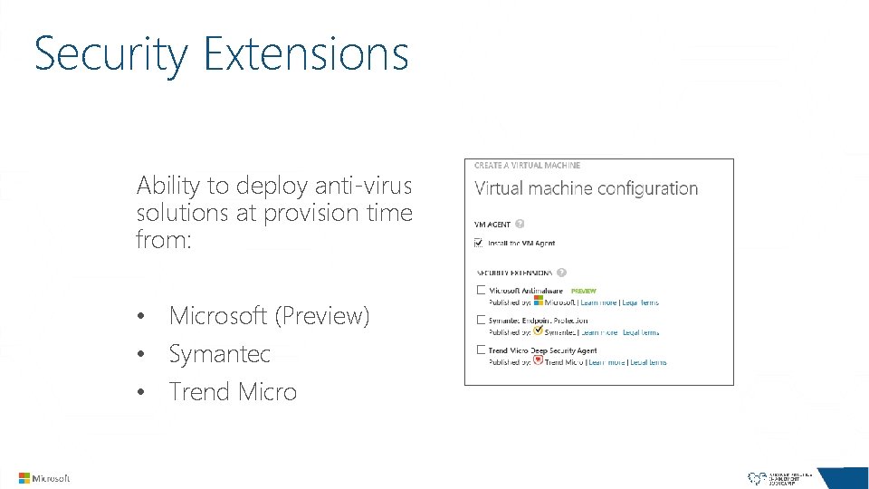 Security Extensions Ability to deploy anti-virus solutions at provision time from: • Microsoft (Preview)